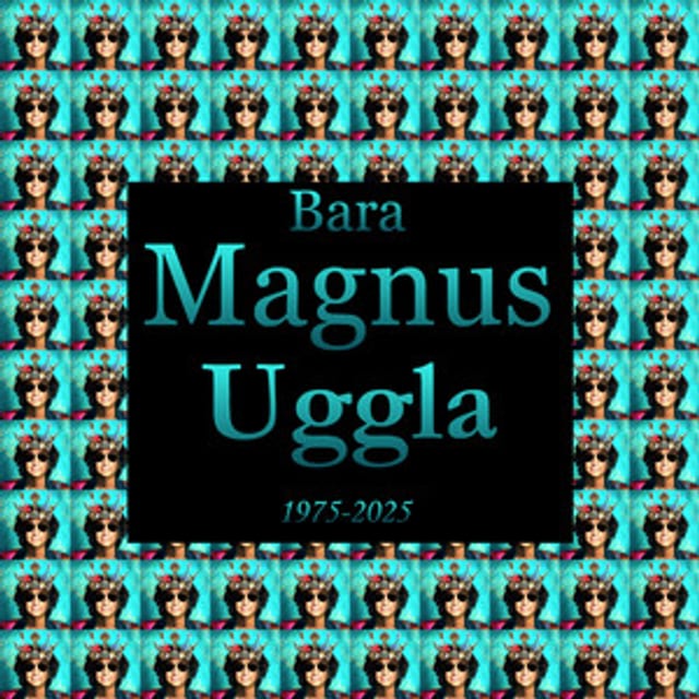 Bara Magnus Uggla (1975-2025)